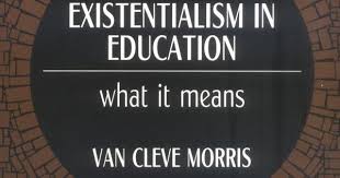 Existentialism In Education What It Means Philosophy Of Education Series Van Cleve Morris 9780881334975 Philosophy Of Education Philosophy Existentialism