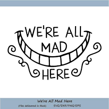 We Re All Mad Her Svg Quote Svg Alice In Wonderland Svg We Re All Mad Her Quote Wonderland With Images Svg Quotes Alice In Wonderland Printables Cricut Projects Vinyl