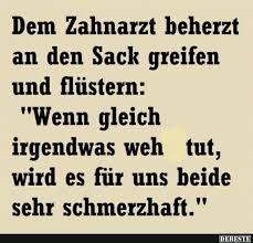 Dem Zahnarzt Beherzt An Den Sack Lustige Bilder Spruche Witze Echt Lustig Zahnarzt Lustige Spruche Lustig Sarkastisch