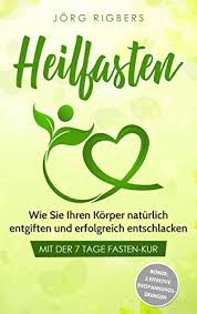 Das neue jahr ist die perfekte zeit, schlechte gewohnheiten loszuwerden und bewusster und gesünder zu leben. Heilfasten Wie Sie Ihren Korper Naturlich Entgiften Und Erfolgreich Entschlacken Mit Der 7 Tage Fasten Kur Ebook Rigbers Jorg Amazon De Kindle Shop