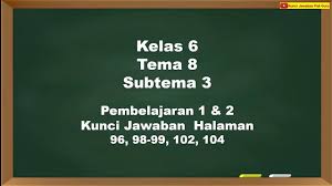 Kunci jawaban tema 3 kelas 6 sd/mi halaman 135 dan 136. Kunci Jawaban Kelas 6 Tema 8 Halaman 96 98 99 102 104 Youtube