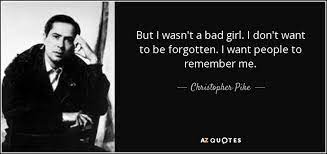 Christopher Pike Quote But I Wasn T A Bad Girl I Don T Want To