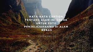 25 Kata Kata Caption Tentang Alam Ini Cocok Untuk Foto Penjelajahanmu Di Alam Bebas Goodminds Id