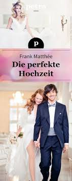 Frank Matthee So Sieht Die Perfekte Hochzeit Aus Perfekte Hochzeit Hochzeit Hochzeit Ideen Unterhaltung