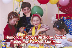 20+ funny birthday wishes for photographersmemes and quotes. Humorous Happy Birthday Cousin Funny For Female And Male