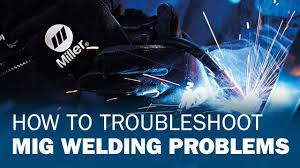 how to troubleshoot mig welding problems