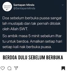 Doa (yang mustajab) adalah sebelum/menjelang berbuka yaitu ketika akan terbenam matahari. Mingguan Wanita Jangan Lupa Berdoa Dahulu Sebelum Berbuka Facebook