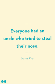 And in a story this is very convenient. 13 Greatest Uncle Quotes Funny And Loving Quotes About Uncles