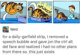 Garfield I Removed The Speech Bubble And Gave Jon The Ctrl Alt Del Face And Realized I Had No Other Plans From The Tumblr Funny Funny Tumblr Posts Funny Memes