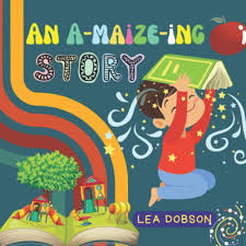 An A-Maize-Ing Story: An Interesting Story About Bongie Plants A Seed Of  Her Own, Preschool Book, Book For Kids Ages 2-6: DOBSON, LEA:  9798353159520: ...