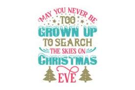You can download in.ai,.eps,.cdr,.svg,.png formats. May You Never Be Too Grown Up To Search The Skies On Christmas Eve You Will Receive This Design In The Following Fo Christmas Eve Quotes Free Graphics Free Svg