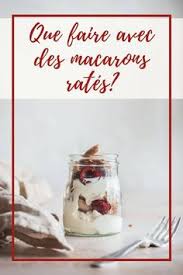 Que Faire Avec Des Macarons Rates Les Recettes De Melanie Blog Culinaire Et Recits De Voyage Recette En 2020 Recette Culinaire Recette Macaron