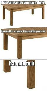 Yikes Don T Let Your Furniture Hurt Your Poor Toes Laugh Funny I Love To Laugh