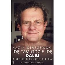 Poland (founded in 1979), novelty poland. Ide Tam Gdzie Ide Dalej Kazik Staszewski Autobiografia Kazik Staszewski Ksiazka W Ksiegarni Taniaksiazka Pl