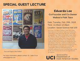 Wahoo's fish taco eduardo lee. Special Guest Lecture With Eduardo Lee Co Founder Of Wahoo S Fish Taco Uc Irvine School Of Humanities