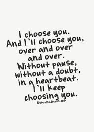 I Choose You And I Ll Choose You Over Motivational Quotes For Love Love Quotes Inspirational Quotes Pictures