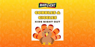 Gobbles & Giggles - Kids Night Out at Main Event