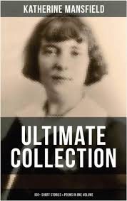 Katherine Mansfield Ultimate Collection: 100+ Short Stories & Poems in One  Volume: Prelude, Bliss, At the Bay, The Garden Party, A Birthday, Poems at  ...