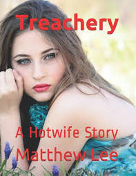 Treachery: A Hotwife Story : Lee, Matthew: Amazon.fr: Livres