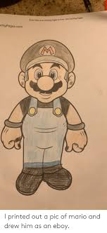Mario brothers, boo the ghost, baddies, princess. Super Mario Bros Coloring Pages To Print Get Coloring Pages Pringpagescom I Printed Out A Pic Of Mario And Drew Him As An Eboy Super Mario Meme On Me Me