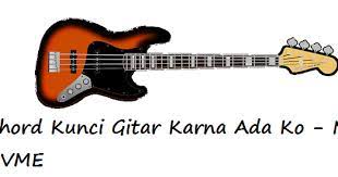 Chord Kunci Gitar Karna Ada Ko New Gvme Calonpintar Com