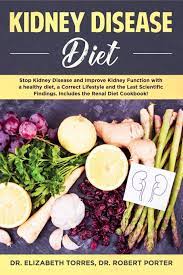 From the nutrition experts at the american diabetes association, diabetes food hub® is the premier food and cooking destination for people living with diabetes and their families. Kidney Disease Diet Stop Kidney Disease And Improve Kidney Function With A Healthy Diet A Correct Lifestyle And The Latest Scientific Findings Includes The Renal Diet Cookbook Torres Dr Elizabeth Porter Dr