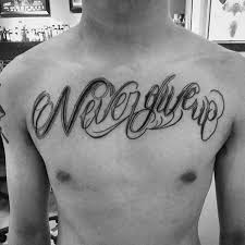 Remember since it is in the imperative (giving an order, telling someone what to do), we don't use the subject (pronoun). 60 Never Give Up Tattoos For Men Phrase Design Ideas