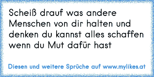 Scheiss Drauf Was Andere Menschen Von Dir Halten Und Denken Du Kannst Alles Schaffen Wenn Du Mut Daf