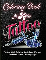 Download Tattoo Coloring Book For Adults Tattoo Adult Coloring Book Beautiful And Awesome Tattoo Coloring Pages Such As Sugar Skulls Guns Roses Adult T Paperback Chaucer S Books