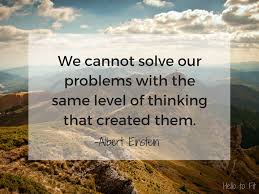We Cannot Solve Our Problems With The Same Level Of Thinking That Created Them Pin By Jane Doe Design On Mind Body Home Feng Shui By Jane Doe Design Monday Motivation Motivation Einstein