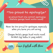 Saya minta maaf, mohon maafkan saya. Learn English With Demi Too Proud To Apologize An Indonesian English Learner Asked Me How To Say Aku Terlalu Gengsi Untuk Minta Maaf In English She Just Gave Me
