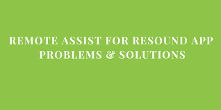 ' below or the quick guide manual: Remote Assist For The Resound App Common Problems Solutions Slent Hearing Balance Center