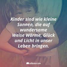 Kinder Sind Wie Kleine Sonnen Die Auf Wundersame Weise Warme Gluck Und Licht In Unser Leben Bringen Mehr Schone Zi Zitate Geben Kinder Zitate Susse Zitate