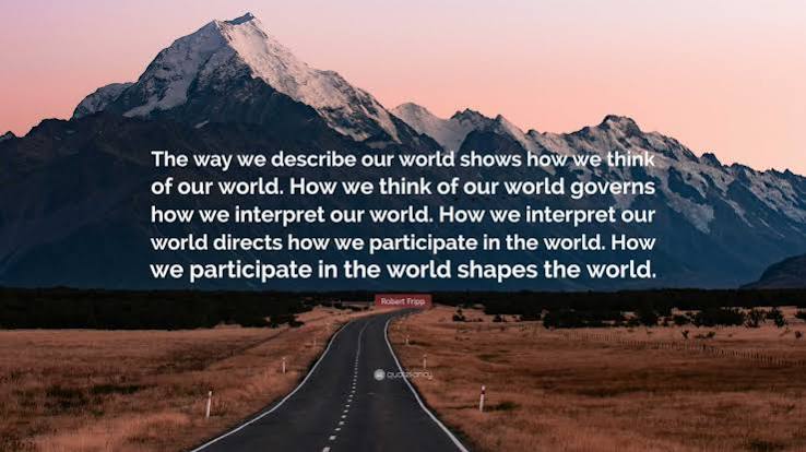 Robert Fripp Quote: “The way we describe our world shows how we think of  our world. How we think of our world governs how we interpret our...”