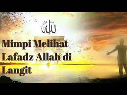 Tafsir mimpi melihat kalimah allah. Arti Mimpi Melihat Lafazd Allah Di Langit Youtube