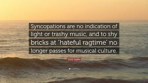 It is never right to play ragtime fast. Scott Joplin Quotes Kcpc Org