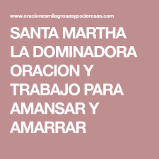 Santa Martha La Dominadora Oracion Y Trabajo Para Amansar Y Amarrar Oraciones Santa Martha Oraciones Poderosas