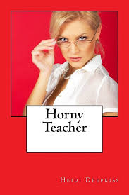 Horny Teacher: Deepkiss, Heidi: 9781507604106: Amazon.com: Books