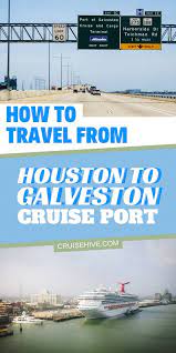 But that trip is way more difficult than. How To Travel From Houston To Galveston Cruise Port