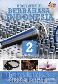 Download buku produktif berbahasa indonesia kelas 11. Produktif Berbahasa Indonesia Untuk Smk Mak Kelas Xi Kurikulum 2013 Jilid 2 Yustinah Belbuk Com
