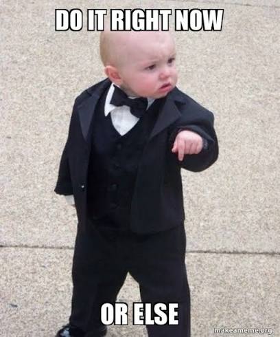 DO IT RIGHT NOW OR ELSE - Godfather Baby Meme Generator