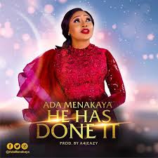 Audio Mp3 Ada Menakaya He Has Done It Listen Download Free Gospel Song Wakristo Gospel Music