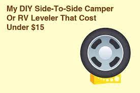 Raise one side of your rv or other trailer, vehicle, etc. My Diy Side To Side Camper Or Rv Leveler That Cost Under 15