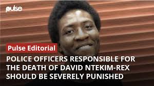 Police officers and doctors responsible for the death of David Ntekim-Rex  should be severely punished [Pulse Editorial]