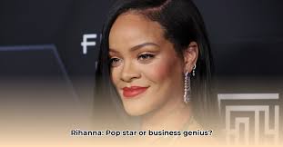 Rihanna's Empire: From Pop Star to Business Mogul