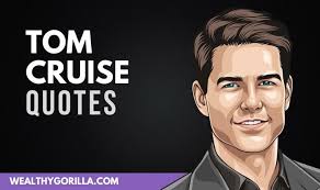 24 Tom Cruise Quotes About Acting, Life & Hard Work | Wealthy Gorilla