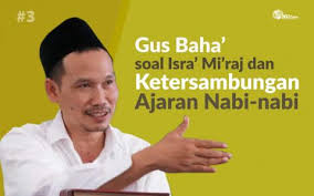 Dalam banyak hadits shahih diterangkan bahwa dalam isra mi'raj rasulullah bertemu para nabi. Gus Baha Soal Isra Mi Raj Dan Ketersambungan Ajaran Nabi Nabi