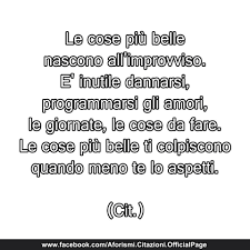 Le Cose Piu Belle Nascono All Improvviso Parole Cose Nascita