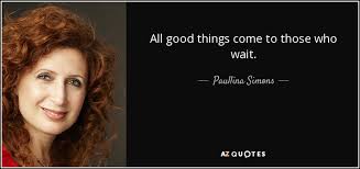 More images for good things come to those who wait » Paullina Simons Quote All Good Things Come To Those Who Wait
