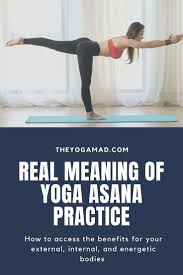 Real Meaning Of A Yoga Asana Practice And What It Means For Your Mind Body And Soul The Yogamad Yoga Asanas Dynamic Yoga Home Yoga Practice